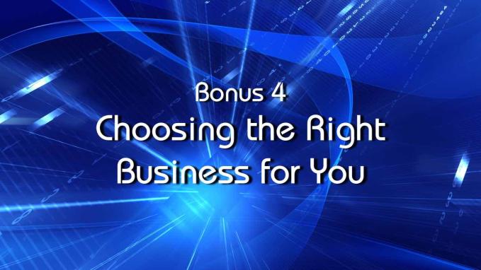 Bonus 4 - Choosing the Right Business for You